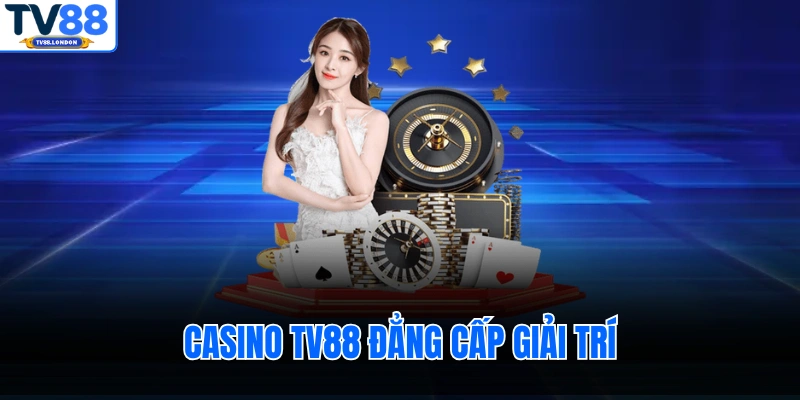 Casino TV88 đẳng cấp giải trí