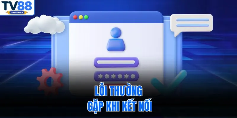 Lỗi thường gặp khi kết nối