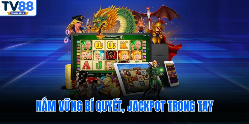Nắm vững bí quyết, Jackpot trong tay
