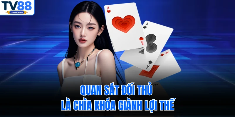 Quan sát đối thủ là chìa khóa giành lợi thế