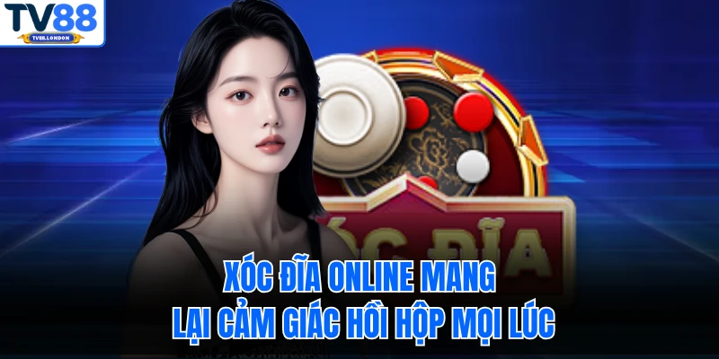 Xóc đĩa online mang lại cảm giác hồi hộp mọi lúc